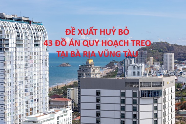Chi tiết 43 đồ án quy hoạch treo ở Bà Rịa - Vũng Tàu sẽ hủy bỏ